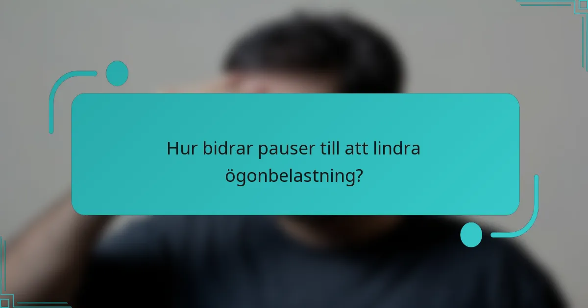 Hur bidrar pauser till att lindra ögonbelastning?