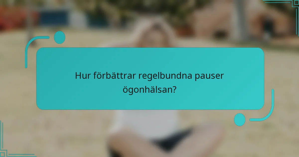 Hur förbättrar regelbundna pauser ögonhälsan?