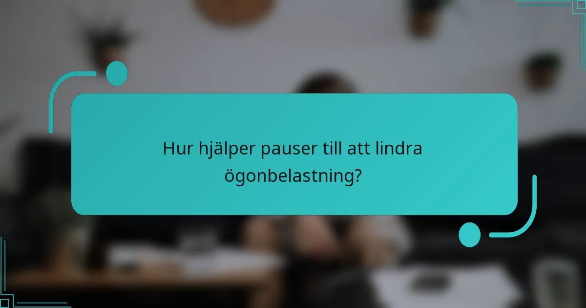 Hur hjälper pauser till att lindra ögonbelastning?