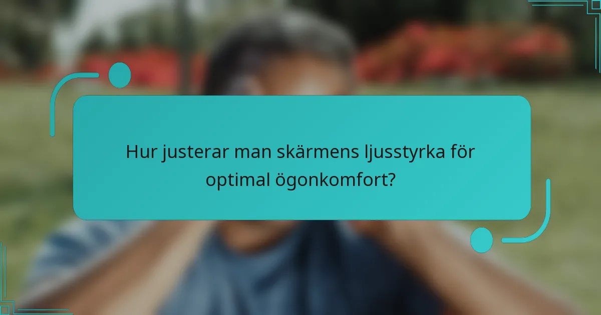 Hur justerar man skärmens ljusstyrka för optimal ögonkomfort?