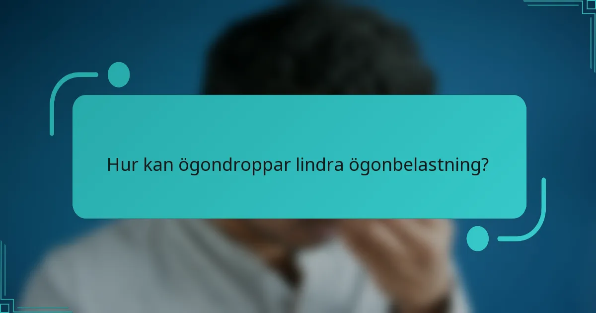 Hur kan ögondroppar lindra ögonbelastning?