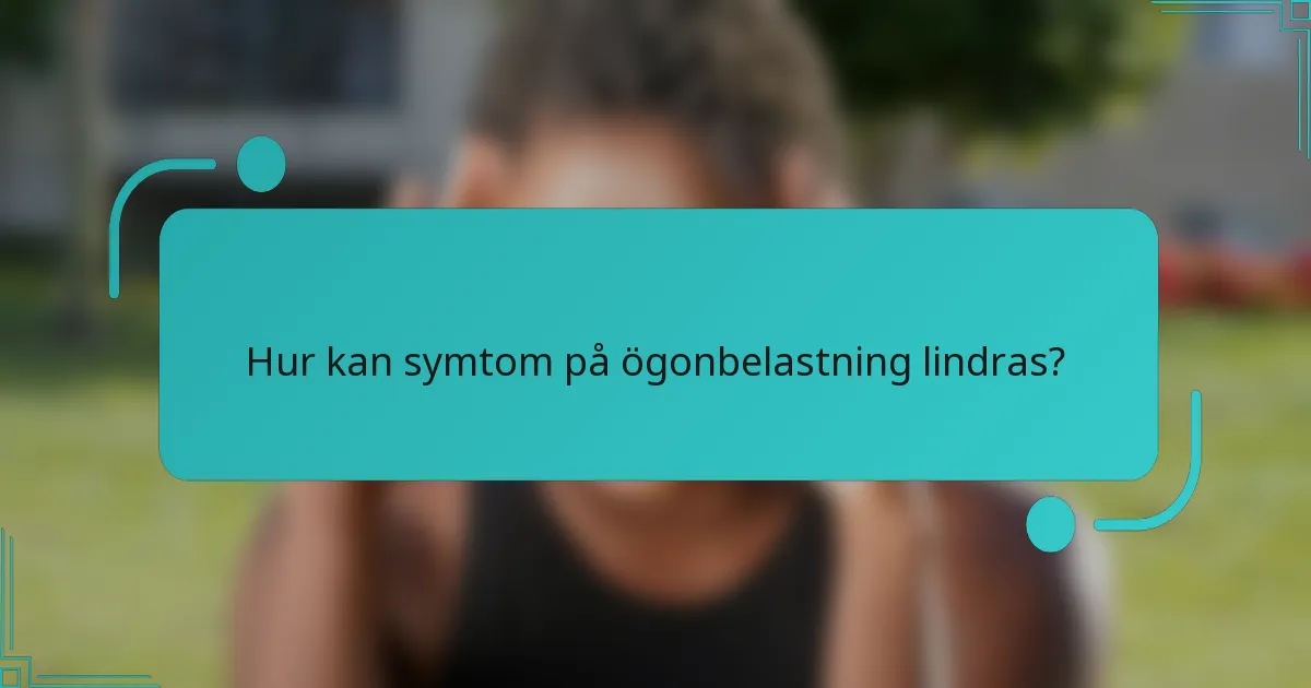 Hur kan symtom på ögonbelastning lindras?