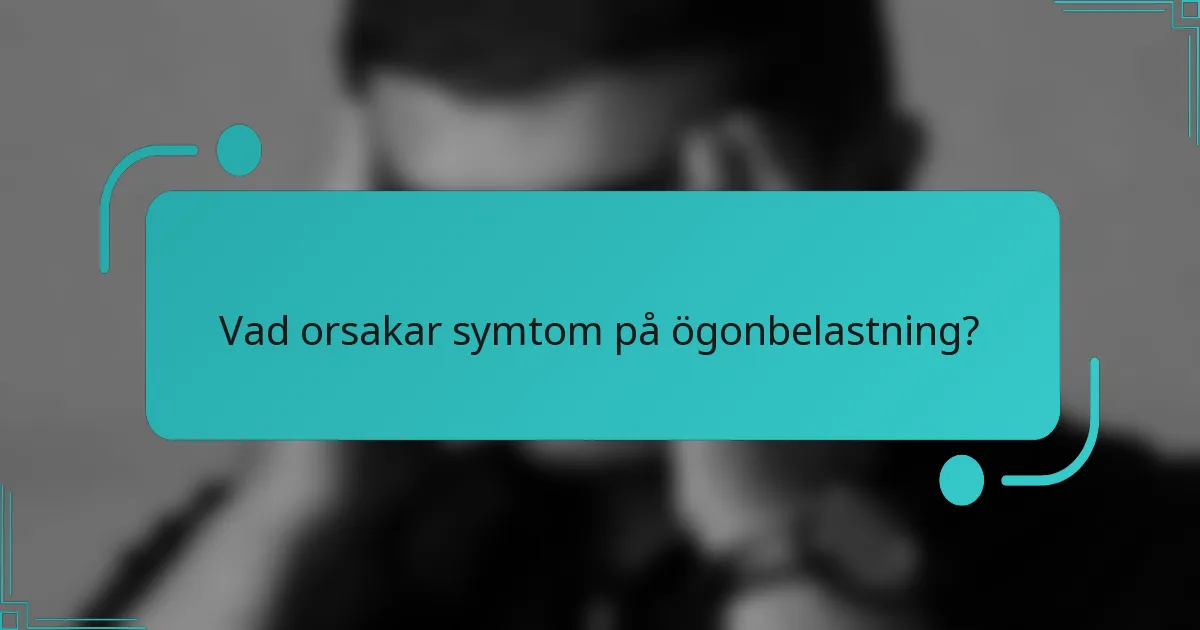 Vad orsakar symtom på ögonbelastning?