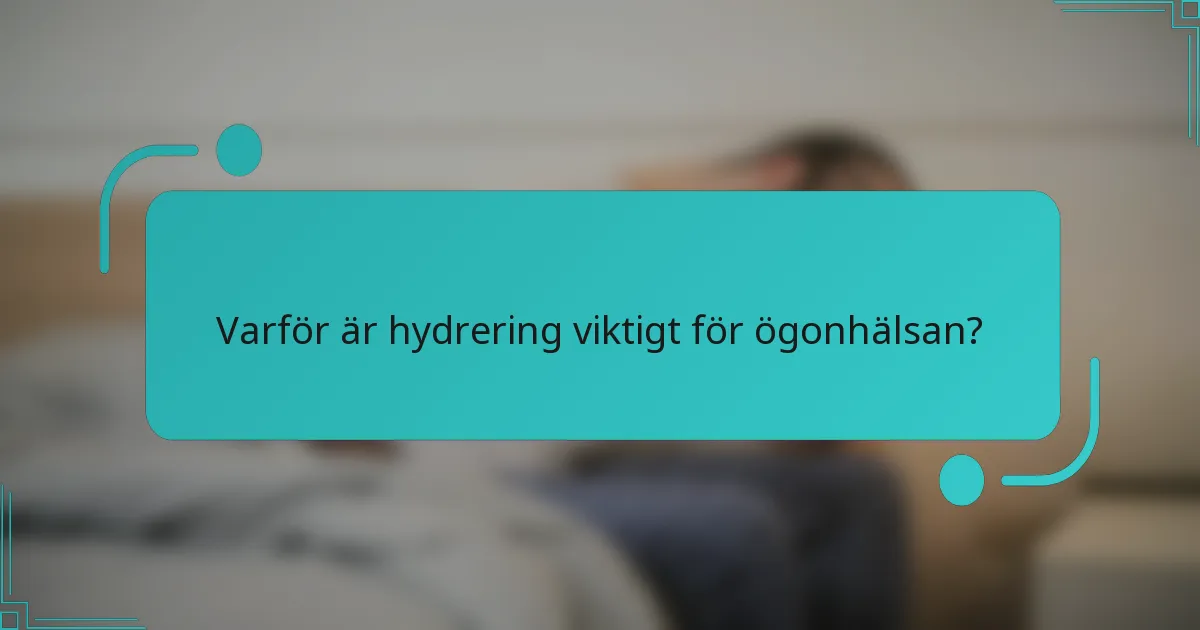 Varför är hydrering viktigt för ögonhälsan?