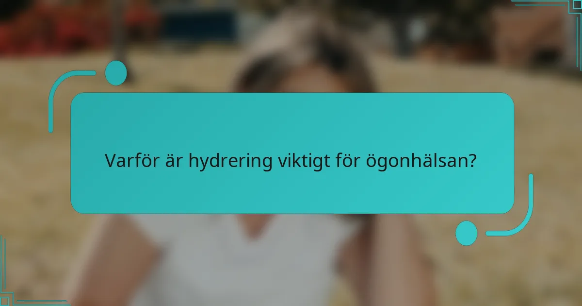 Varför är hydrering viktigt för ögonhälsan?