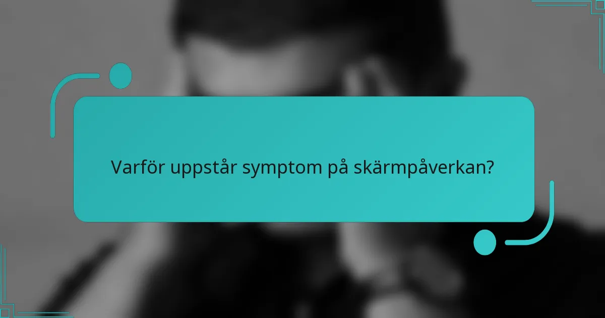 Varför uppstår symptom på skärmpåverkan?