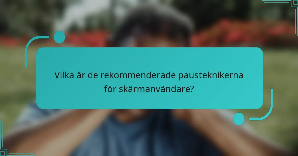Vilka är de rekommenderade pausteknikerna för skärmanvändare?